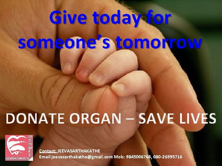 Give today for someone’s tomorrow DONATE ORGAN – SAVE LIVES Contact: JEEVASARTHAKATHE Email jeevasarthakathe@gmail.