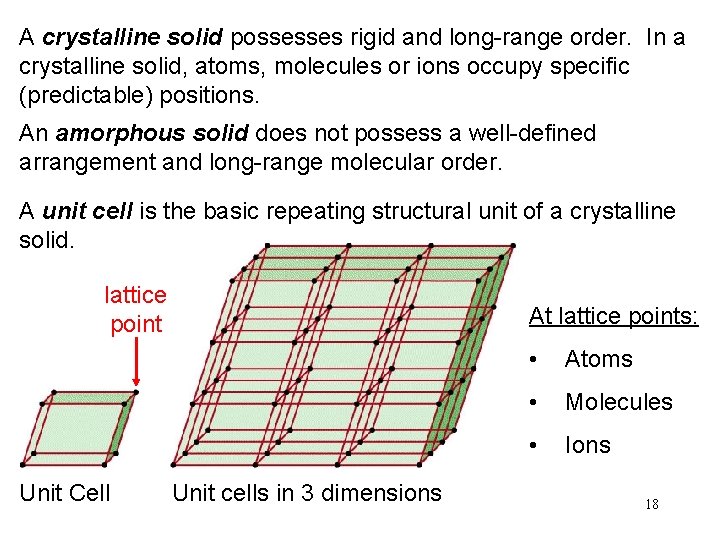A crystalline solid possesses rigid and long-range order. In a crystalline solid, atoms, molecules