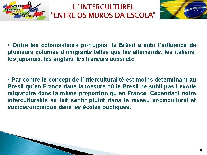 L´INTERCULTUREL “ENTRE OS MUROS DA ESCOLA” • Outre les colonisateurs portugais, le Brésil a