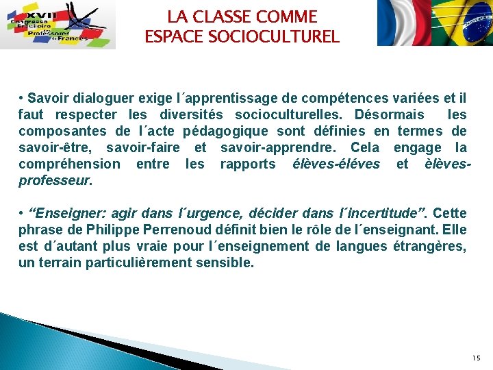 LA CLASSE COMME ESPACE SOCIOCULTUREL • Savoir dialoguer exige l´apprentissage de compétences variées et