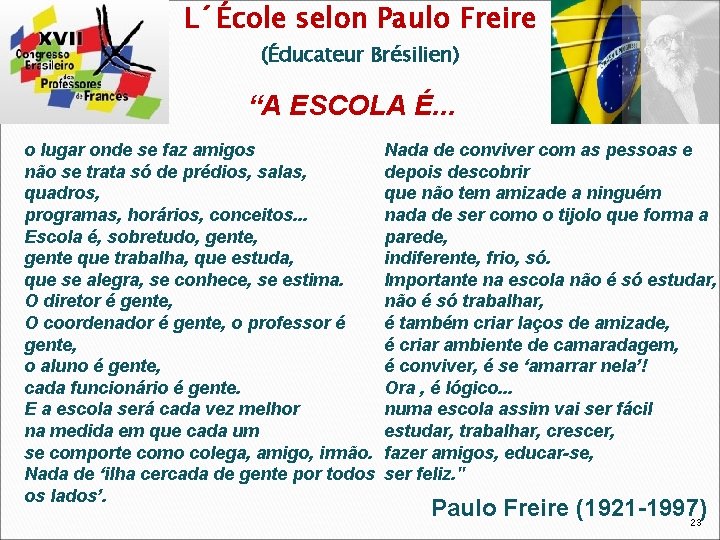 L´École selon Paulo Freire (Éducateur Brésilien) “A ESCOLA É. . . o lugar onde