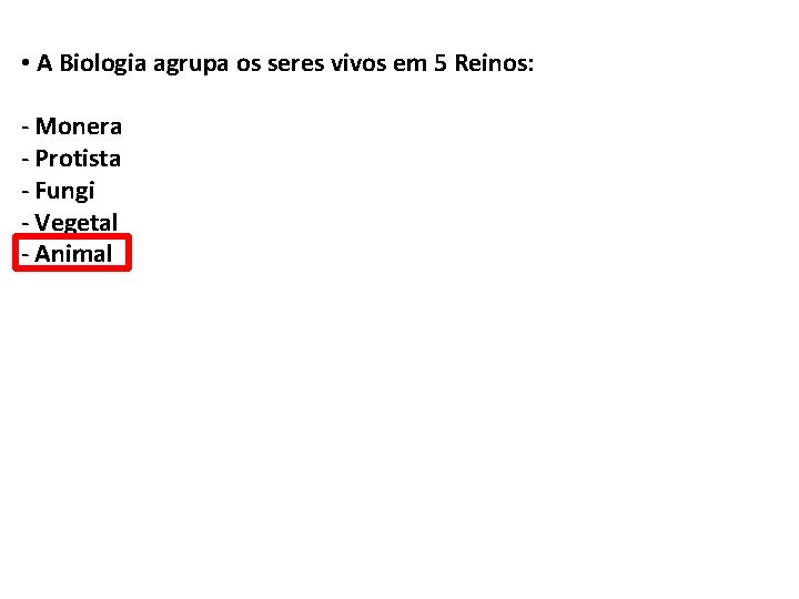  • A Biologia agrupa os seres vivos em 5 Reinos: - Monera -