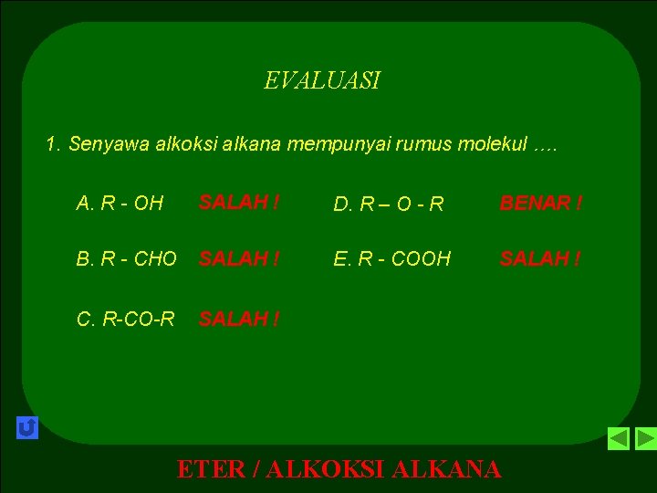 EVALUASI 1. Senyawa alkoksi alkana mempunyai rumus molekul …. A. R - OH SALAH