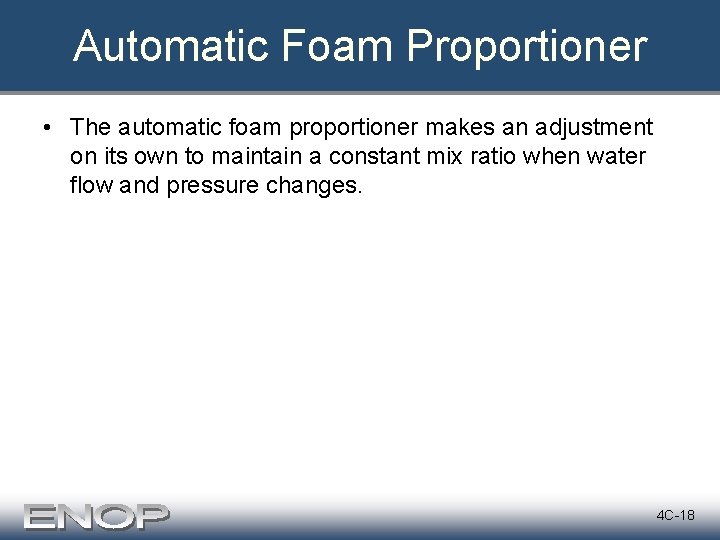 Automatic Foam Proportioner • The automatic foam proportioner makes an adjustment on its own