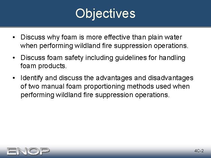 Objectives • Discuss why foam is more effective than plain water when performing wildland