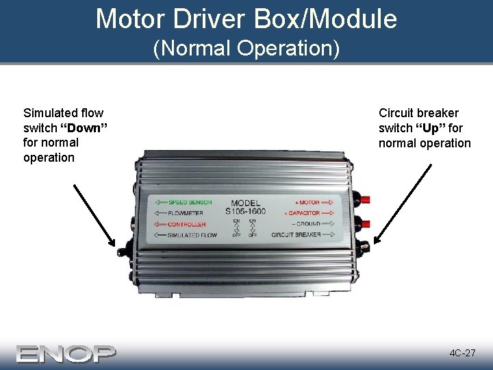 Motor Driver Box/Module (Normal Operation) Simulated flow switch “Down” for normal operation Circuit breaker