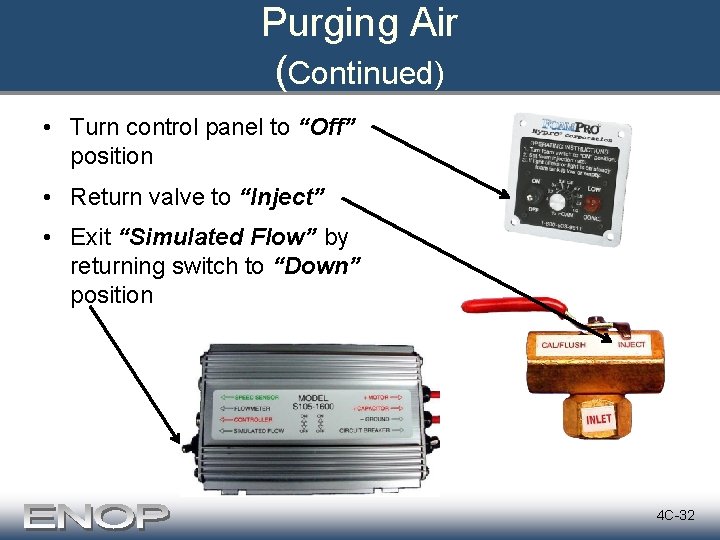 Purging Air (Continued) • Turn control panel to “Off” position • Return valve to