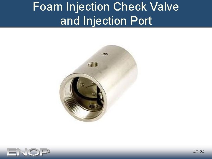 Foam Injection Check Valve and Injection Port 4 C-34 