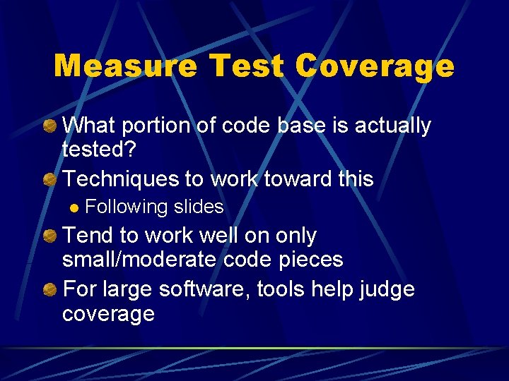 Measure Test Coverage What portion of code base is actually tested? Techniques to work