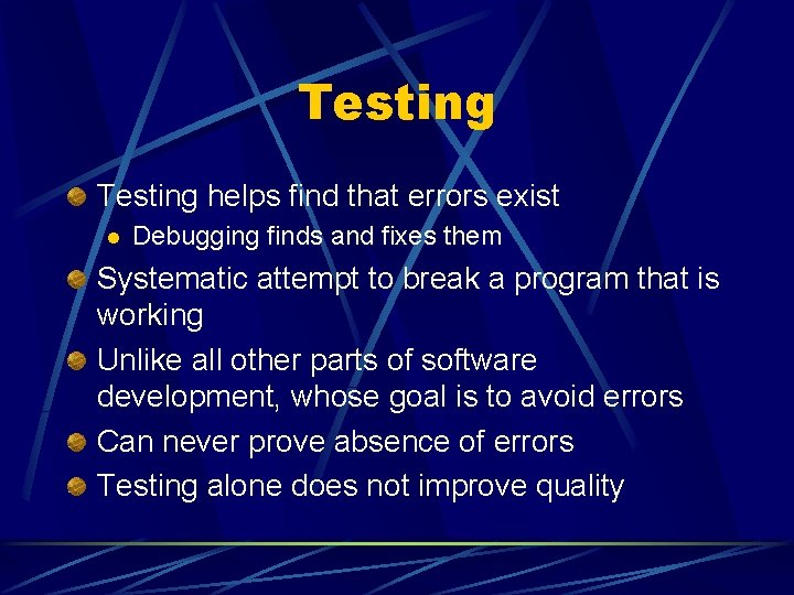 Testing helps find that errors exist l Debugging finds and fixes them Systematic attempt