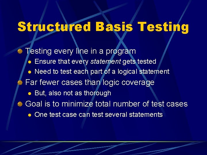 Structured Basis Testing every line in a program l l Ensure that every statement