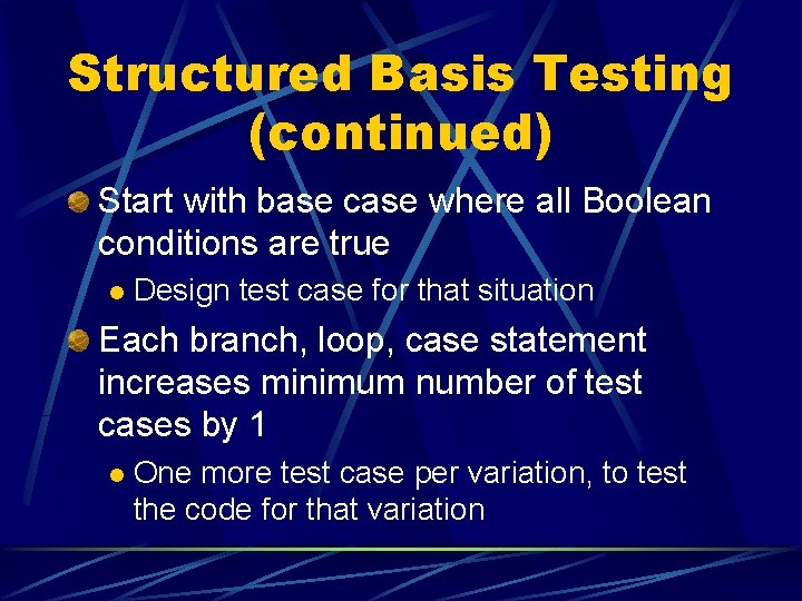 Structured Basis Testing (continued) Start with base case where all Boolean conditions are true