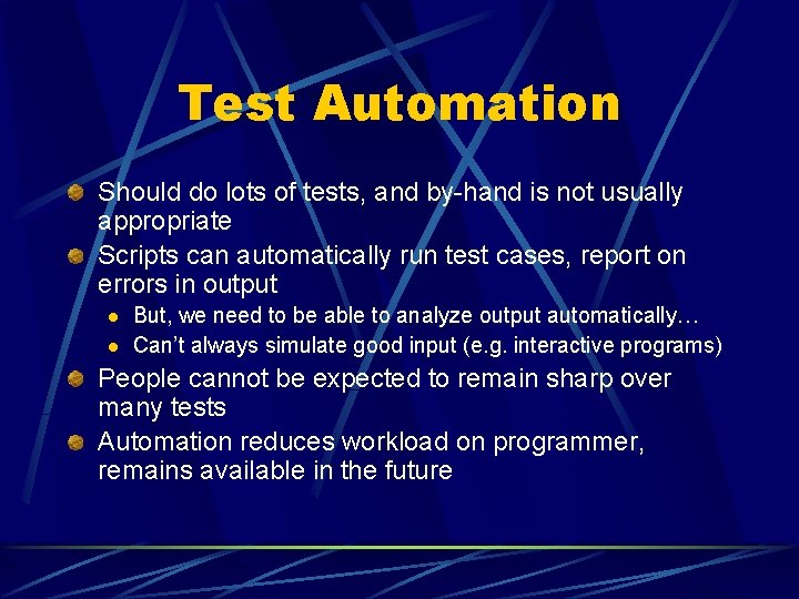 Test Automation Should do lots of tests, and by-hand is not usually appropriate Scripts