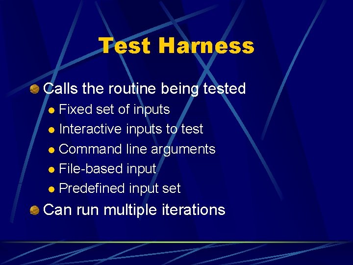 Test Harness Calls the routine being tested Fixed set of inputs l Interactive inputs