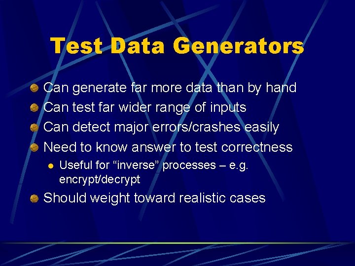 Test Data Generators Can generate far more data than by hand Can test far