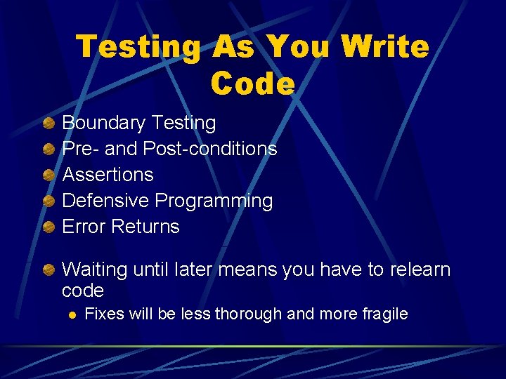Testing As You Write Code Boundary Testing Pre- and Post-conditions Assertions Defensive Programming Error
