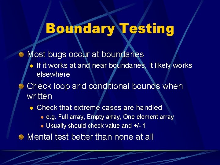 Boundary Testing Most bugs occur at boundaries l If it works at and near