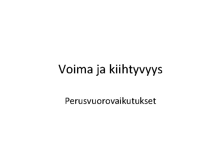 Voima ja kiihtyvyys Perusvuorovaikutukset 