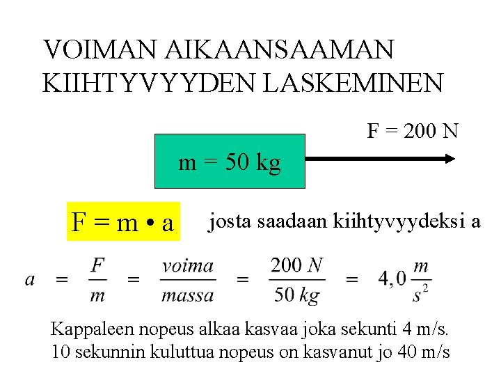 VOIMAN AIKAANSAAMAN KIIHTYVYYDEN LASKEMINEN F = 200 N m = 50 kg F=m •