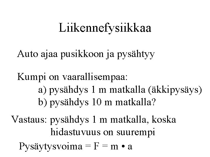 Liikennefysiikkaa Auto ajaa pusikkoon ja pysähtyy Kumpi on vaarallisempaa: a) pysähdys 1 m matkalla