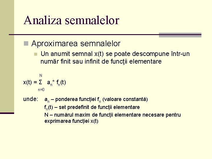 Analiza semnalelor n Aproximarea semnalelor Un anumit semnal x(t) se poate descompune într-un număr