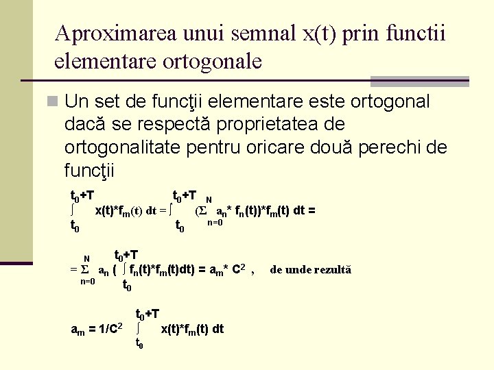 Aproximarea unui semnal x(t) prin functii elementare ortogonale n Un set de funcţii elementare
