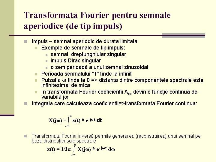 Transformata Fourier pentru semnale aperiodice (de tip impuls) n Impuls – semnal aperiodic de
