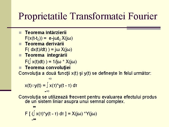 Proprietatile Transformatei Fourier n Teorema întârzierii F(x(t-t 0)) = e-jωt 0 X(jω) n Teorema