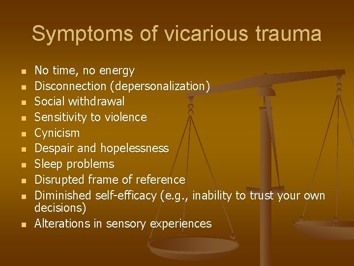 Symptoms of vicarious trauma n n n n n No time, no energy Disconnection