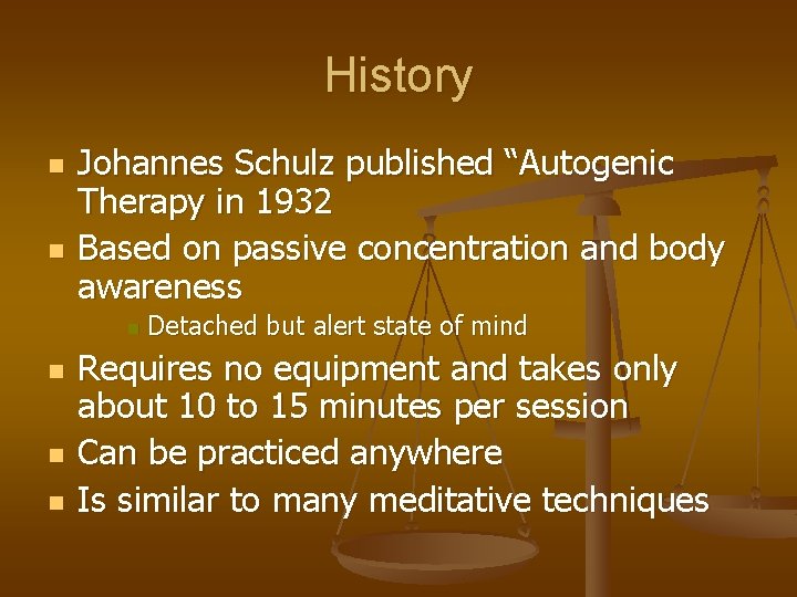 History n n Johannes Schulz published “Autogenic Therapy in 1932 Based on passive concentration