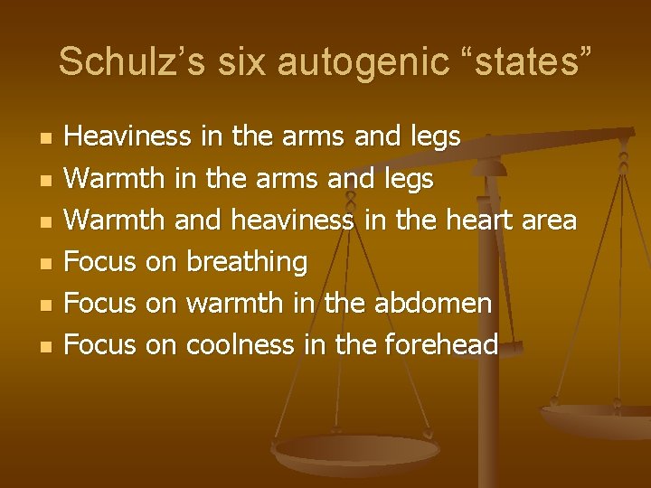 Schulz’s six autogenic “states” n n n Heaviness in the arms and legs Warmth