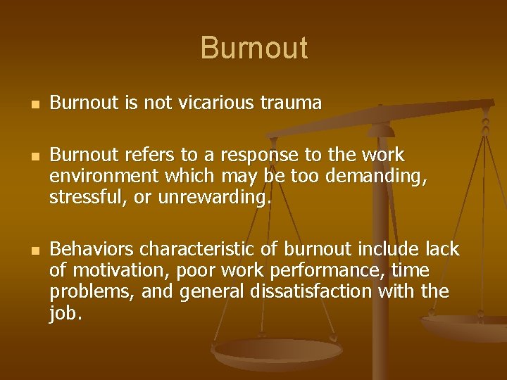 Burnout n n n Burnout is not vicarious trauma Burnout refers to a response