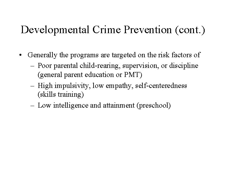 Developmental Crime Prevention (cont. ) • Generally the programs are targeted on the risk