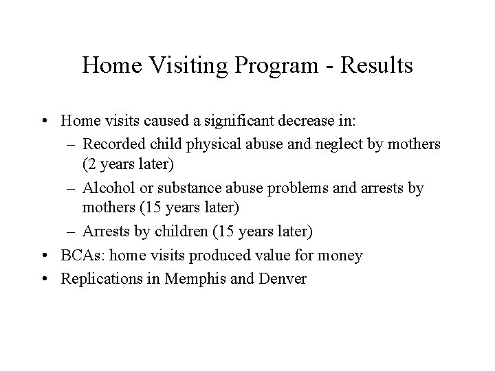 Home Visiting Program - Results • Home visits caused a significant decrease in: –