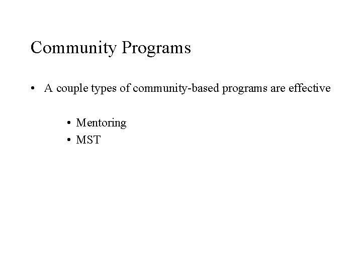 Community Programs • A couple types of community-based programs are effective • Mentoring •