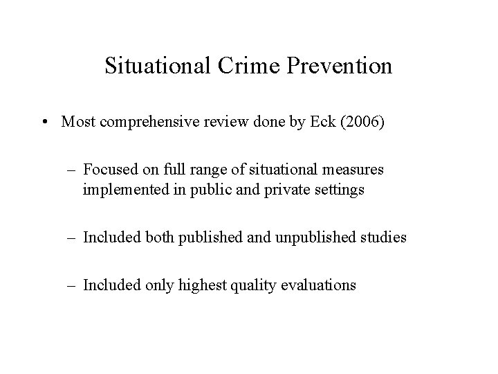 Situational Crime Prevention • Most comprehensive review done by Eck (2006) – Focused on