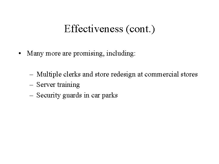 Effectiveness (cont. ) • Many more are promising, including: – Multiple clerks and store