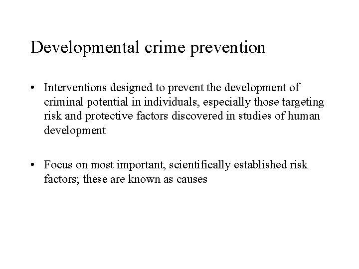 Developmental crime prevention • Interventions designed to prevent the development of criminal potential in