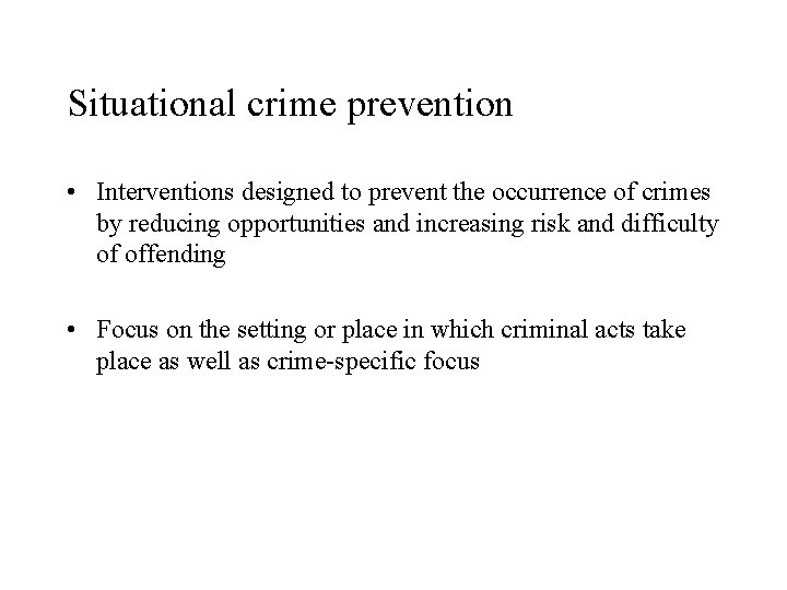 Situational crime prevention • Interventions designed to prevent the occurrence of crimes by reducing