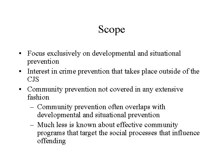 Scope • Focus exclusively on developmental and situational prevention • Interest in crime prevention