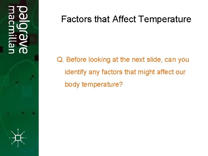 Factors that Affect Temperature Q. Before looking at the next slide, can you identify Factors that Affect Temperature Q. Before looking at the next slide, can you identify