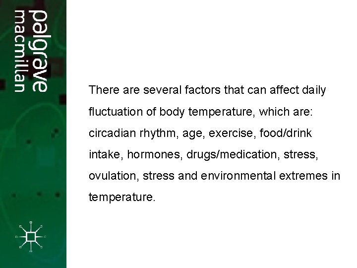 There are several factors that can affect daily fluctuation of body temperature, which are: There are several factors that can affect daily fluctuation of body temperature, which are: