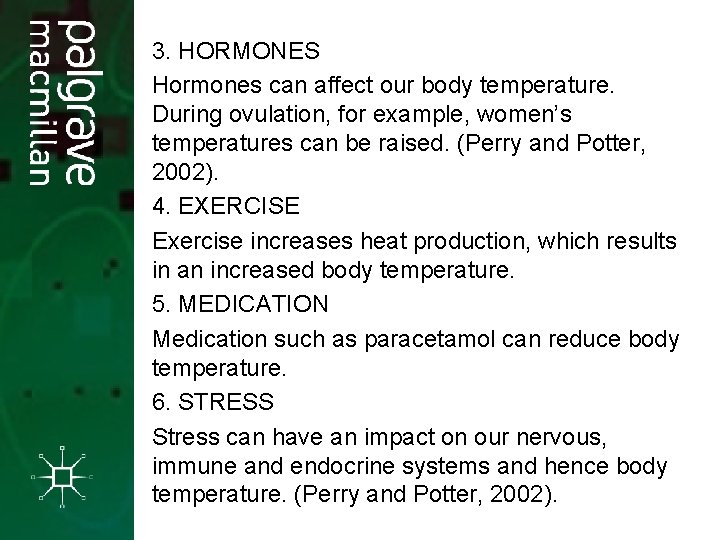 3. HORMONES Hormones can affect our body temperature. During ovulation, for example, women’s temperatures 3. HORMONES Hormones can affect our body temperature. During ovulation, for example, women’s temperatures