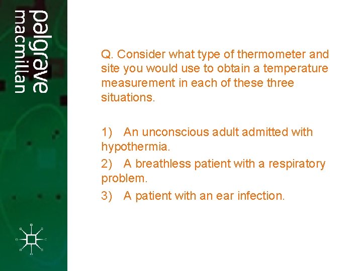 Q. Consider what type of thermometer and site you would use to obtain a Q. Consider what type of thermometer and site you would use to obtain a