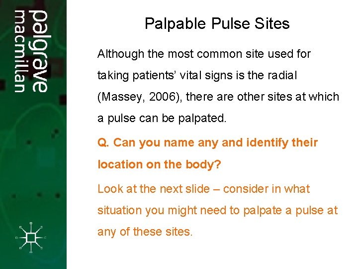 Palpable Pulse Sites Although the most common site used for taking patients’ vital signs Palpable Pulse Sites Although the most common site used for taking patients’ vital signs