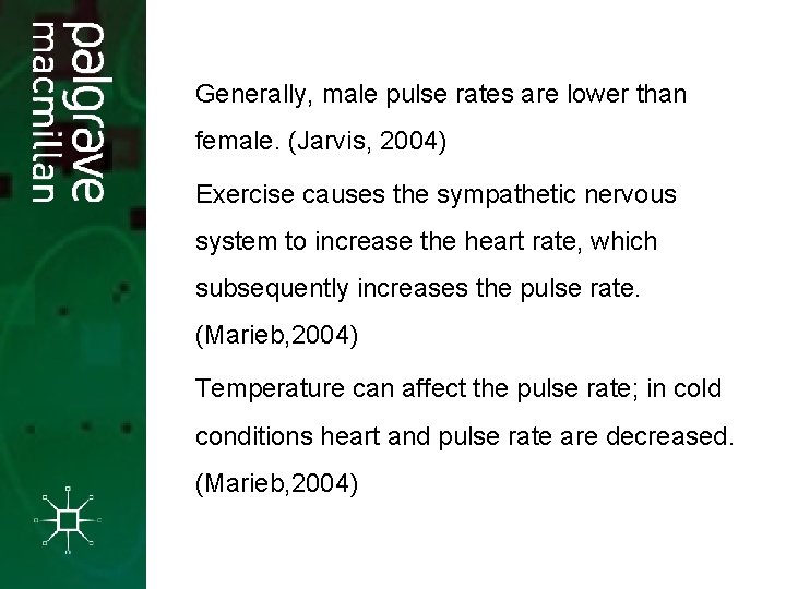 Generally, male pulse rates are lower than female. (Jarvis, 2004) Exercise causes the sympathetic Generally, male pulse rates are lower than female. (Jarvis, 2004) Exercise causes the sympathetic