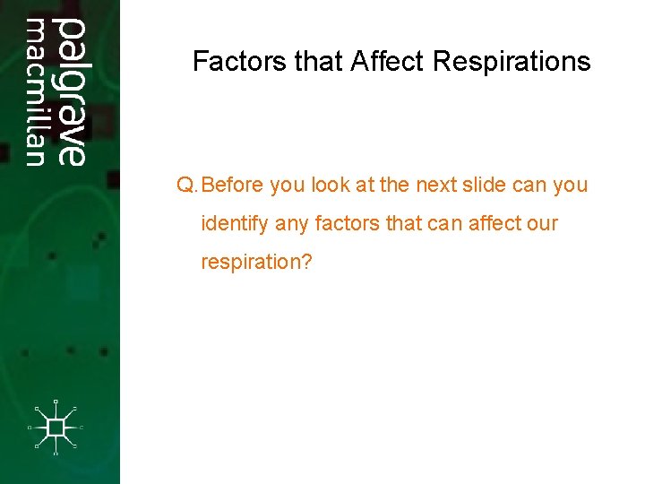 Factors that Affect Respirations Q. Before you look at the next slide can you Factors that Affect Respirations Q. Before you look at the next slide can you