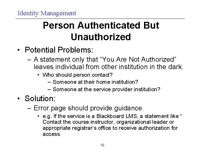 Identity Management Person Authenticated But Unauthorized • Potential Problems: – A statement only that
