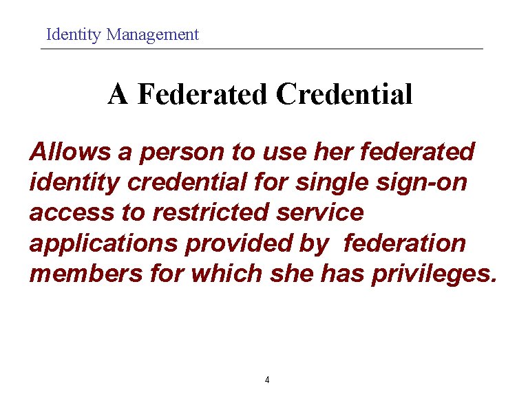 Identity Management A Federated Credential Allows a person to use her federated identity credential