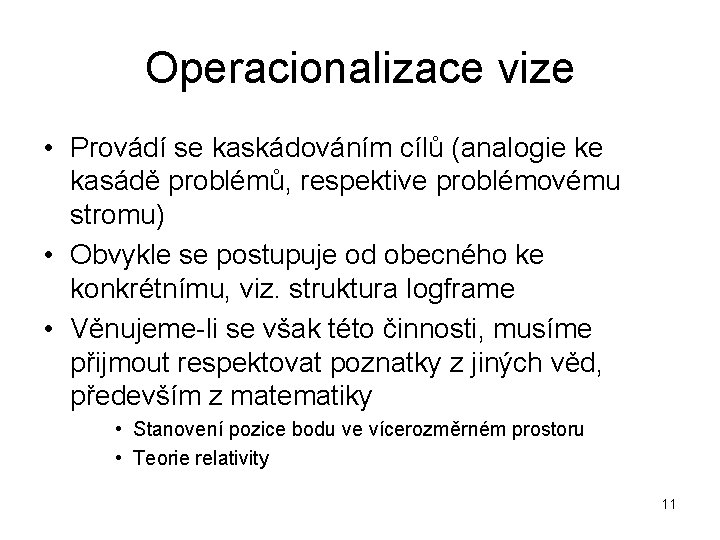 Operacionalizace vize • Provádí se kaskádováním cílů (analogie ke kasádě problémů, respektive problémovému stromu)